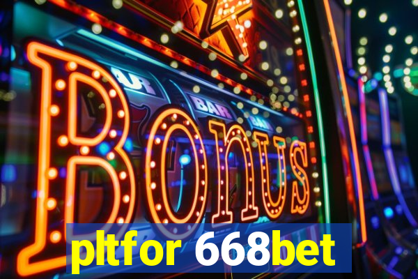 pltfor 668bet